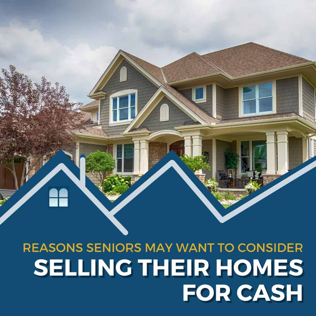 Reasons Seniors May Want to Consider Selling their Homes for Cash